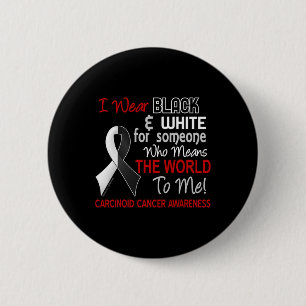 Carcinoid Cancer For Someone Who Means World To M 6 Cm Round Badge