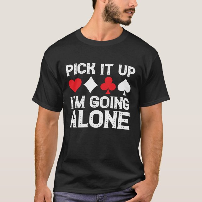 Card Game Humor I'm Going Alone  Euchre Card Playe T-Shirt (Front)