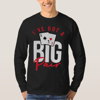 Card Players Poker Gambling I've Got A Big Pair T-Shirt