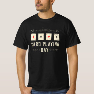 Card Playing Day Cards Poker Casino Game Ace Gift T-Shirt