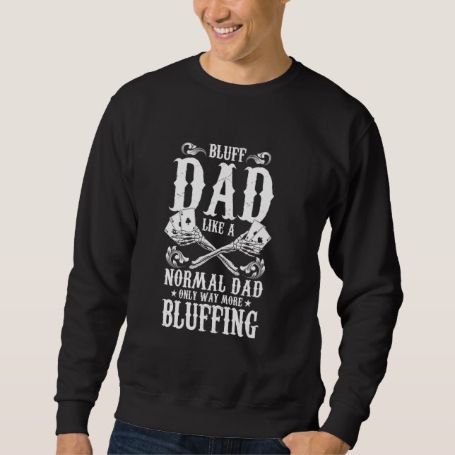 Card Playing Gambler Bluffing Pot Player Poker Sweatshirt (Front)