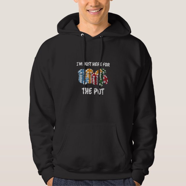 Card Playing Im Just Here For The Pot Design Poker Hoodie (Front)
