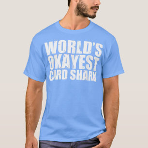Card Shark World's Okayest Funny T-Shirt