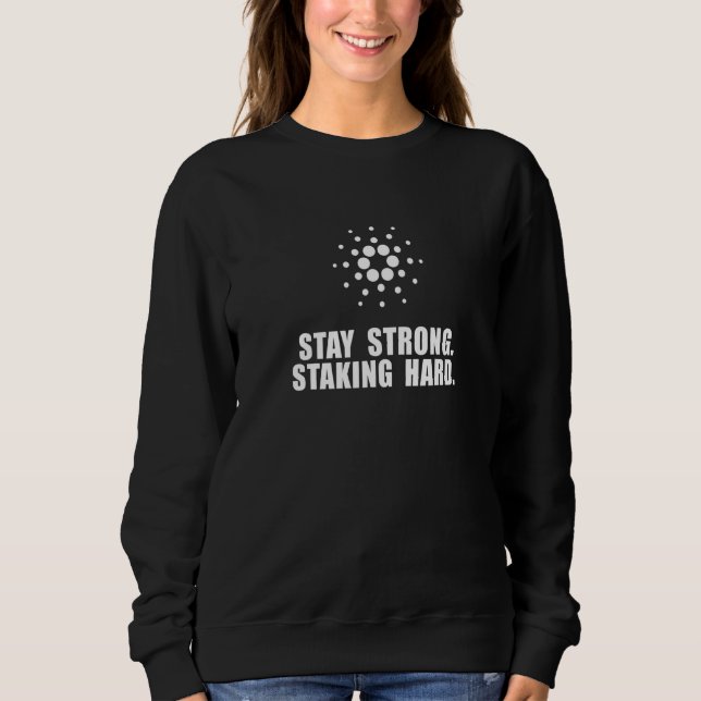 Cardano Ada Stay Strong Staking Hard Sweatshirt (Front)