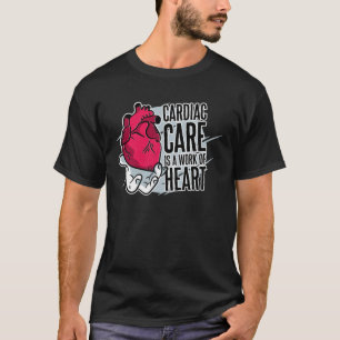 Cardiac Care Is A Work Of Heart Heart Cardiac Card T-Shirt
