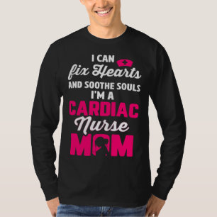 Cardiac Nurse Mom Cardiology Can Fix Hearts Soothe T-Shirt