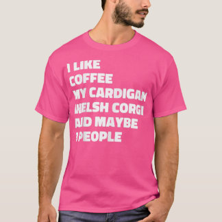 Cardigan Welsh Corgi Dog Owner Coffee Funny Saying T-Shirt