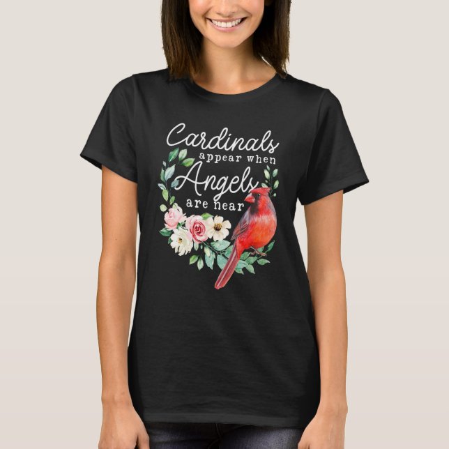 Cardinals Appear When Angels Are Near  Cardinal T-Shirt (Front)