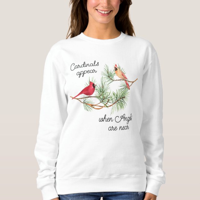 Cardinals appear when Angels are near  Sweatshirt (Front)