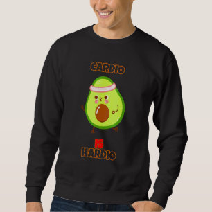 Cardio Is Hardio Exercise Gym Funny Sarcasm Quote Sweatshirt