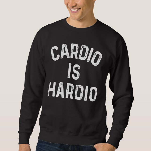Cardio Is Hardio Sweatshirt (Front)