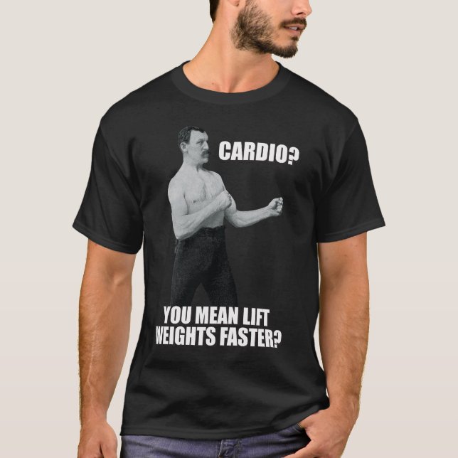 Cardio - Lift Weights Faster - Overly Manly Man T-Shirt (Front)