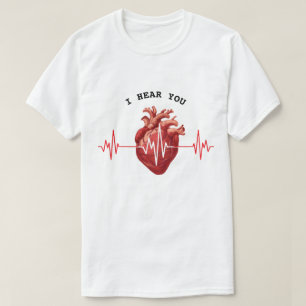 cardiologist heart doctor I Hear You Compassion T-Shirt