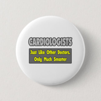 Cardiologists...Smarter 6 Cm Round Badge
