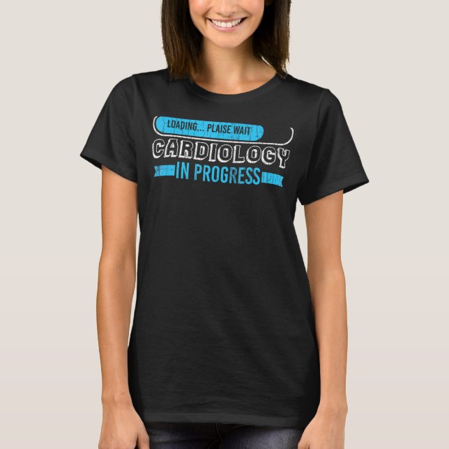 Cardiology Cardiologist In Progress Graphic T-Shirt (Front)