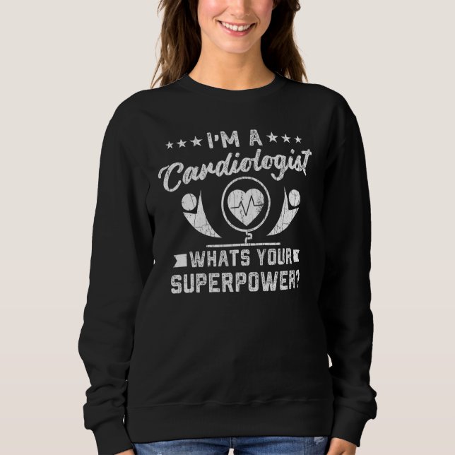 Cardiology Im A Cardiologist Graphic Sweatshirt (Front)
