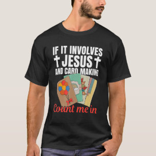 Cardmaking Quote for a Card Crafter 3 T-Shirt