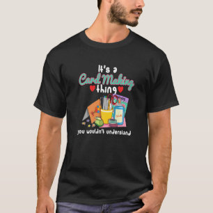 Cardmaking Quote for a Card Crafter 5 T-Shirt