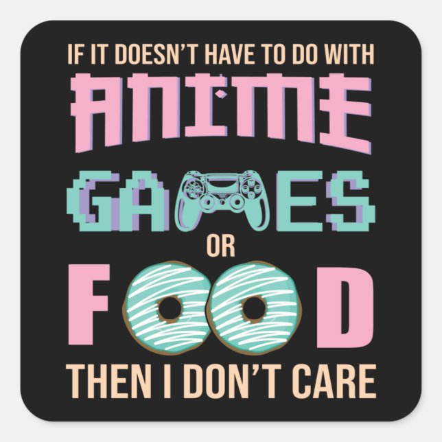 Care about Anime, Video Games & Food Quote Square Sticker (Front)