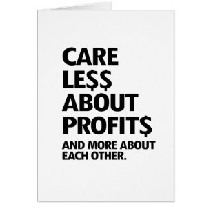 CARE LESS ABOUT PROFITS