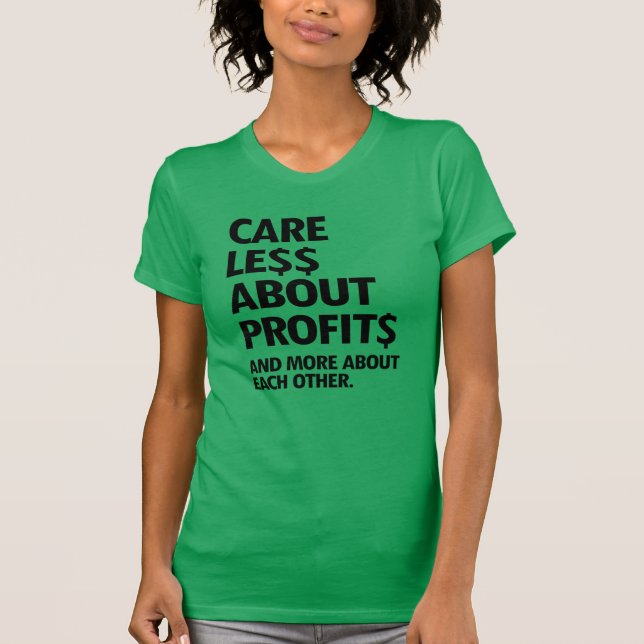 CARE LESS ABOUT PROFITS AND MORE ABOUT EACH OTHER T-Shirt (Front)