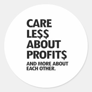 CARE LESS ABOUT PROFITS CLASSIC ROUND STICKER