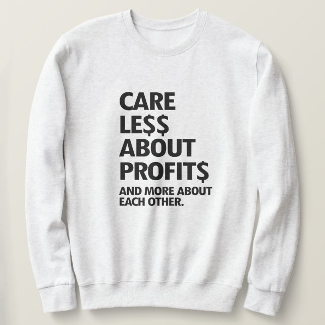 CARE LESS ABOUT PROFITS SWEATSHIRT (Design Front)