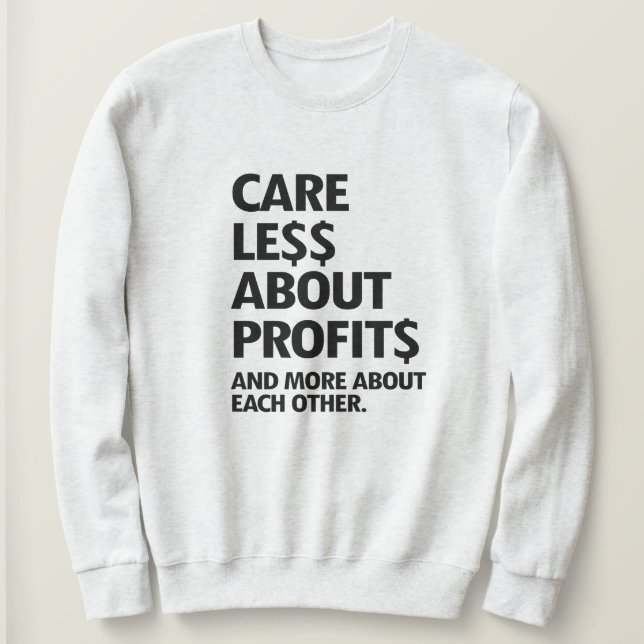 CARE LESS ABOUT PROFITS SWEATSHIRT (Design Front)