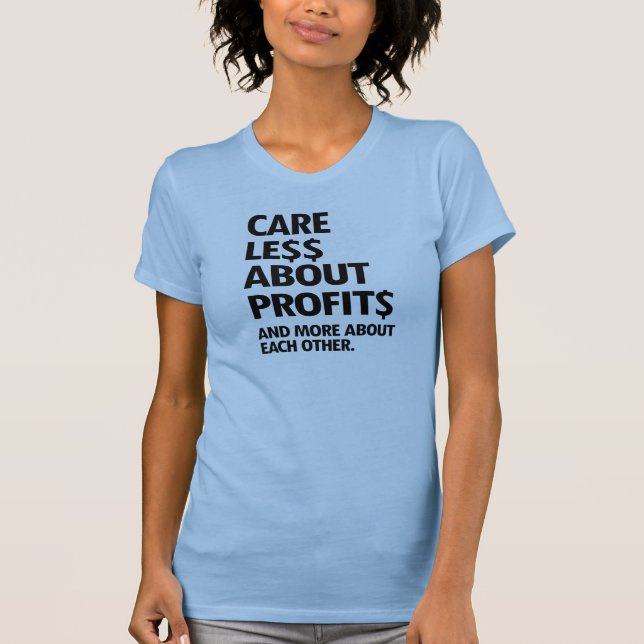 CARE LESS ABOUT PROFITS T-Shirt (Front)