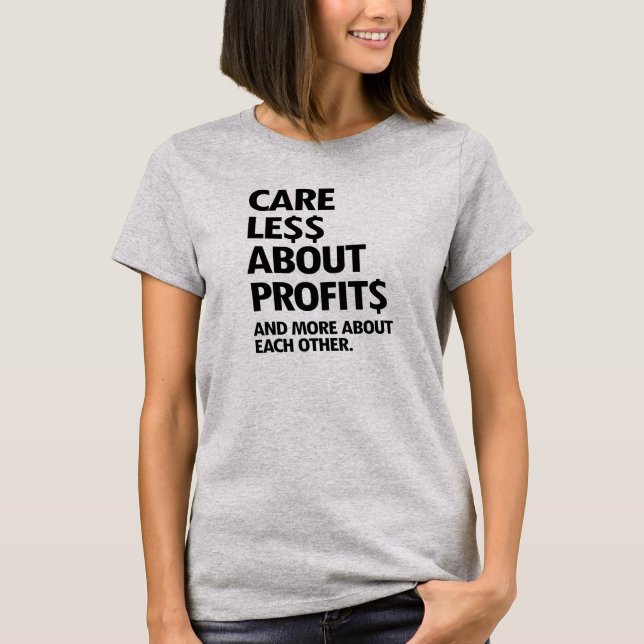 CARE LESS ABOUT PROFITS T-Shirt (Front)