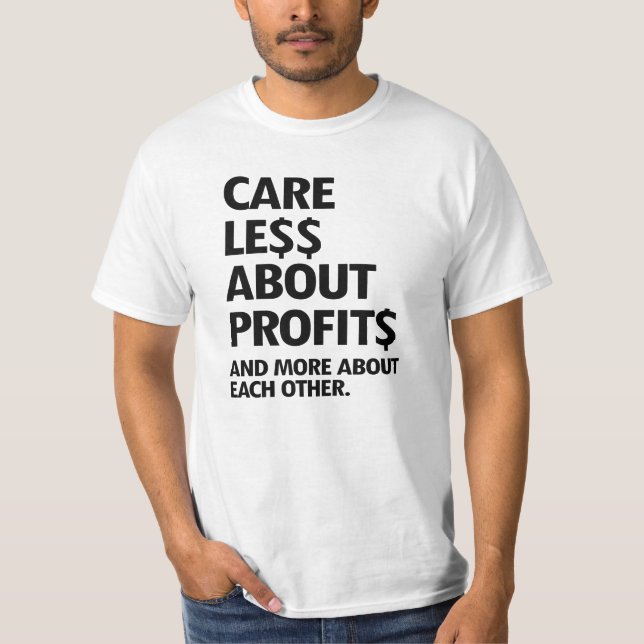 CARE LESS ABOUT PROFITS T-Shirt (Front)