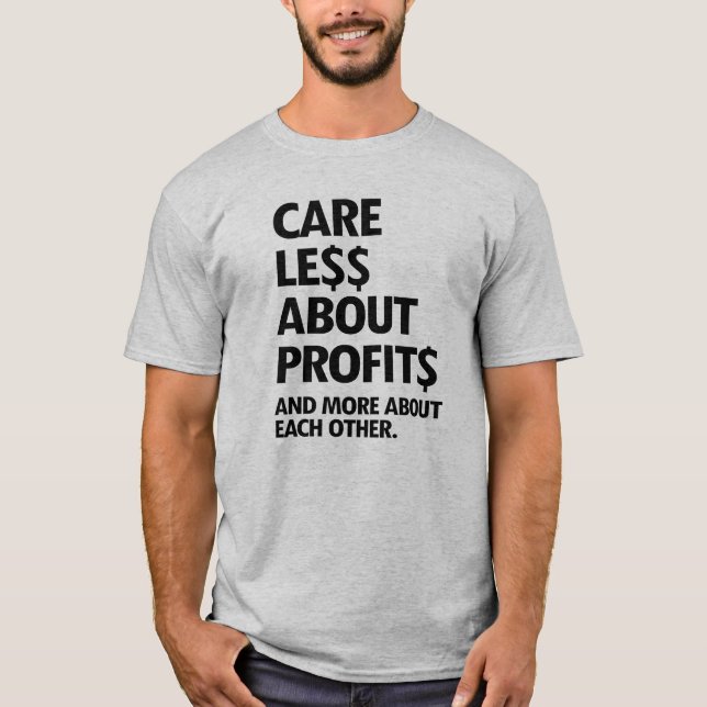 CARE LESS ABOUT PROFITS T-Shirt (Front)