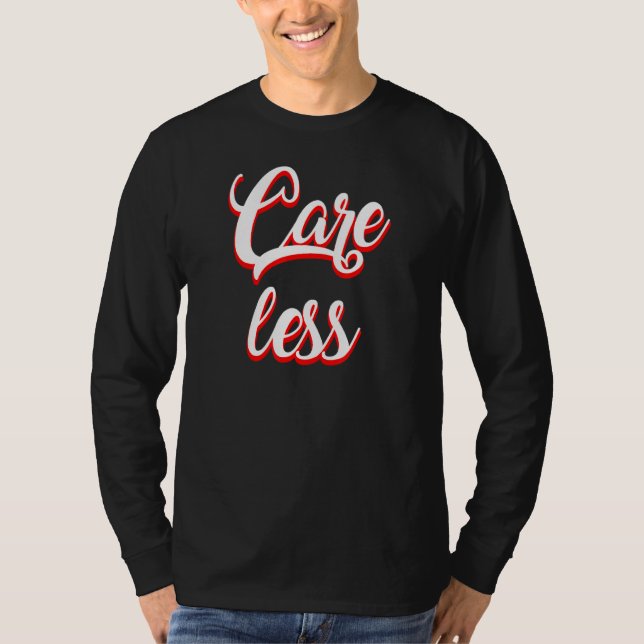 Care Less  Sarcastic T-Shirt (Front)