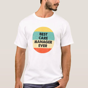 Care Manager  Best Care Manager Ever T-Shirt