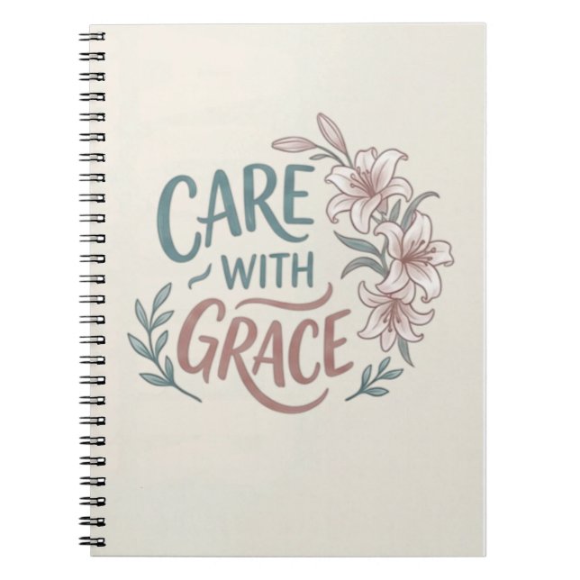 Care With Grace Nurse Floral Quote Notebook (Front)