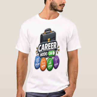 Career Mode On – Dream Work Grow Achieve Career T-Shirt