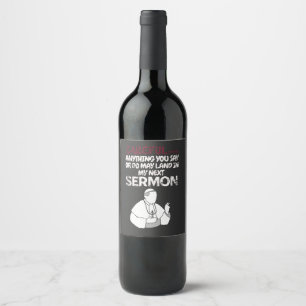 Careful anything you say or do may land    wine label