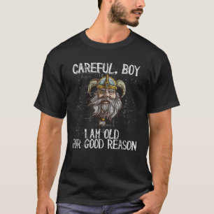 Careful Boy I m Old For Good Reason Old And Wise T T-Shirt