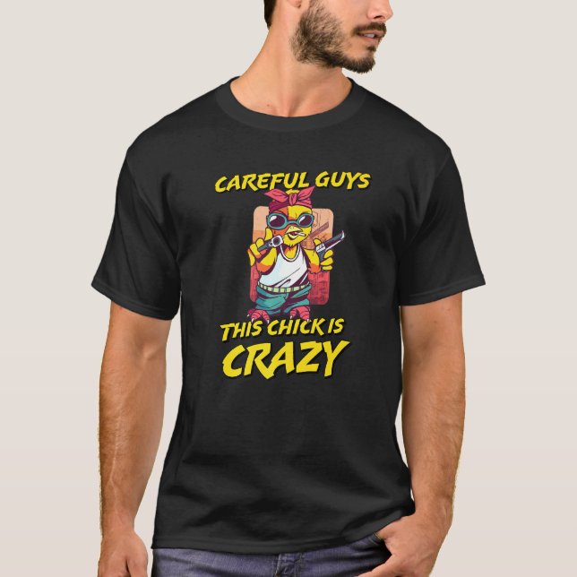 Careful Guys This Chick Is Crazy  Gangster Chicken T-Shirt (Front)
