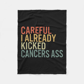 Careful I Already Kicked Cancers Survivor Recovery Fleece Blanket