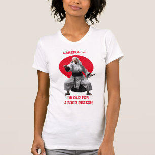 Careful I'm Old For A Good Reason T-shirt