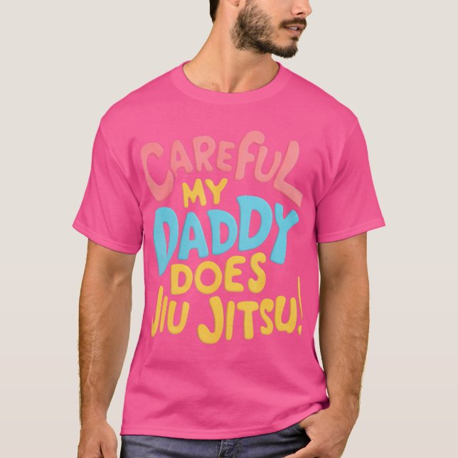 Careful My Daddy Does Jiu Jitsu T-Shirt (Front)