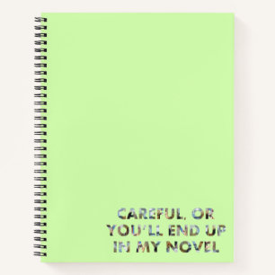 Careful, or end up in a novel (faces) Writer Quote Notebook