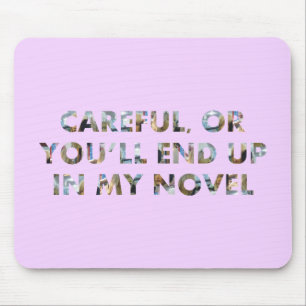 Careful, or end up in my novel (w faces) Writers Mouse Pad