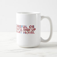 Careful, or end up in my novel (with faces) Humour