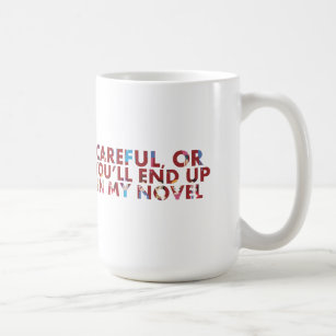 Careful, or end up in my novel (with faces) Humour Coffee Mug