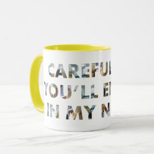 Careful, or end up in my novel (with faces) Humour Mug