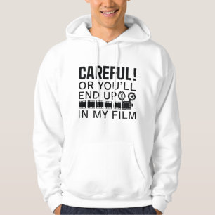 Careful Or You’ll End Up In My Film Hoodie