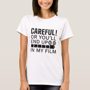 Careful Or You’ll End Up In My Film T-Shirt