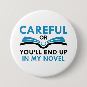 Careful Or You’ll End Up In My Novel 7.5 Cm Round Badge